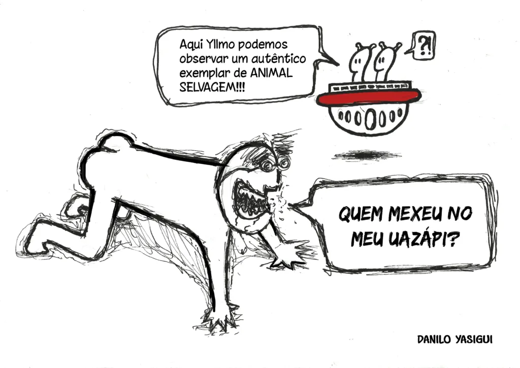 Cartum em preto e branco com detalhes em vermelho. Dois alienígenas em uma nave observam um humano em posição de quatro, com expressão raivosa e dentes à mostra. Um dos alienígenas comenta: “Aqui Yllmo podemos observar um autêntico exemplar de ANIMAL SELVAGEM!!!”. O humano grita furioso: “QUEM MEXEU NO MEU UAZÁPI?”. Assinatura no canto inferior direito: Danilo Yasigui.
