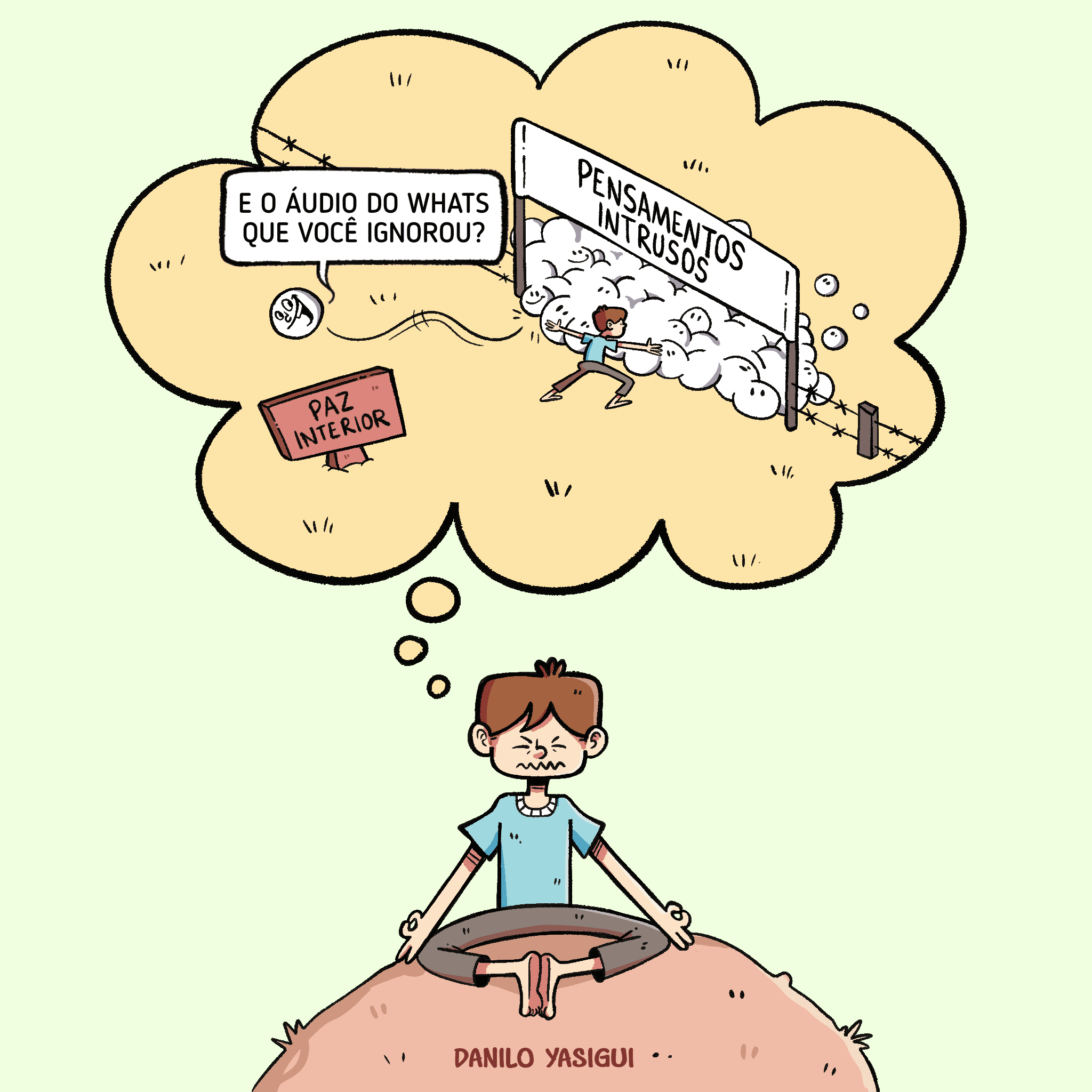 Pessoa tenta meditar sentada em posição de lótus, mas no balão de pensamento aparece ela mesma sendo invadida por uma nuvem de “pensamentos intrusos”, que rompe a cerca da “paz interior”. No meio da confusão, surge a pergunta: “E o áudio do Whats que você ignorou?”, representando como distrações cotidianas sabotam sua tentativa de silêncio mental.