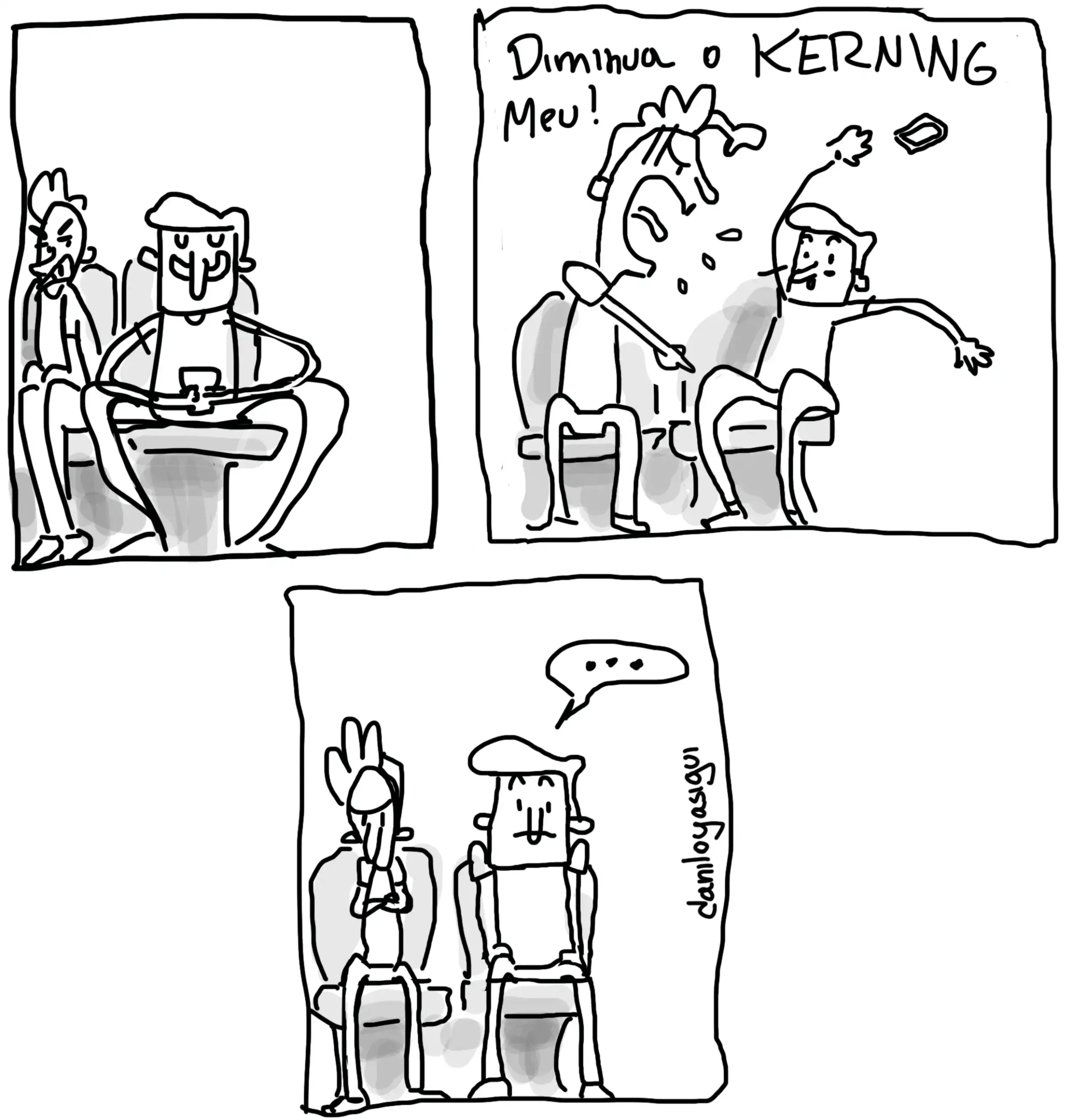 Tirinha em preto e branco. Dois personagens sentados em um ônibus. O da direita está com as pernas muito abertas, incomodando o da esquerda. No segundo quadro, o incomodado grita: “Diminua o KERNING, meu!”, fazendo referência ao espaçamento entre letras, mas reclamando do espaço físico. No último quadro, os dois estão mais afastados; o da esquerda faz sinal de paz, e o da direita olha em silêncio.