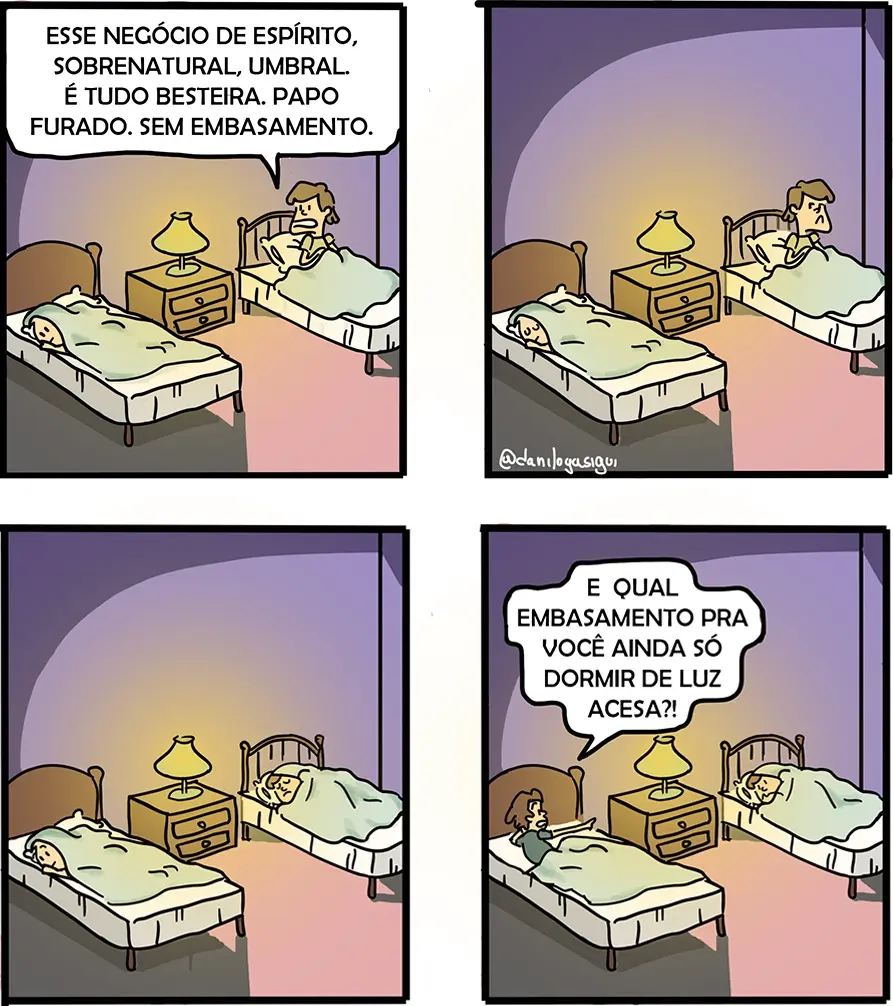 Em um quarto com duas camas, uma criança está sentado na cama, e o seu irmão já está deitada. No primeiro quadro, ele diz: “Esse negócio de espírito, sobrenatural, umbral… é tudo besteira. Papo furado. Sem embasamento.” No segundo e terceiro quadros, ambos estão deitados e a luz do abajur permanece acesa. No quarto quadro, o irmão se vira para ele e pergunta: “E qual embasamento pra você ainda só dormir de luz acesa?!”