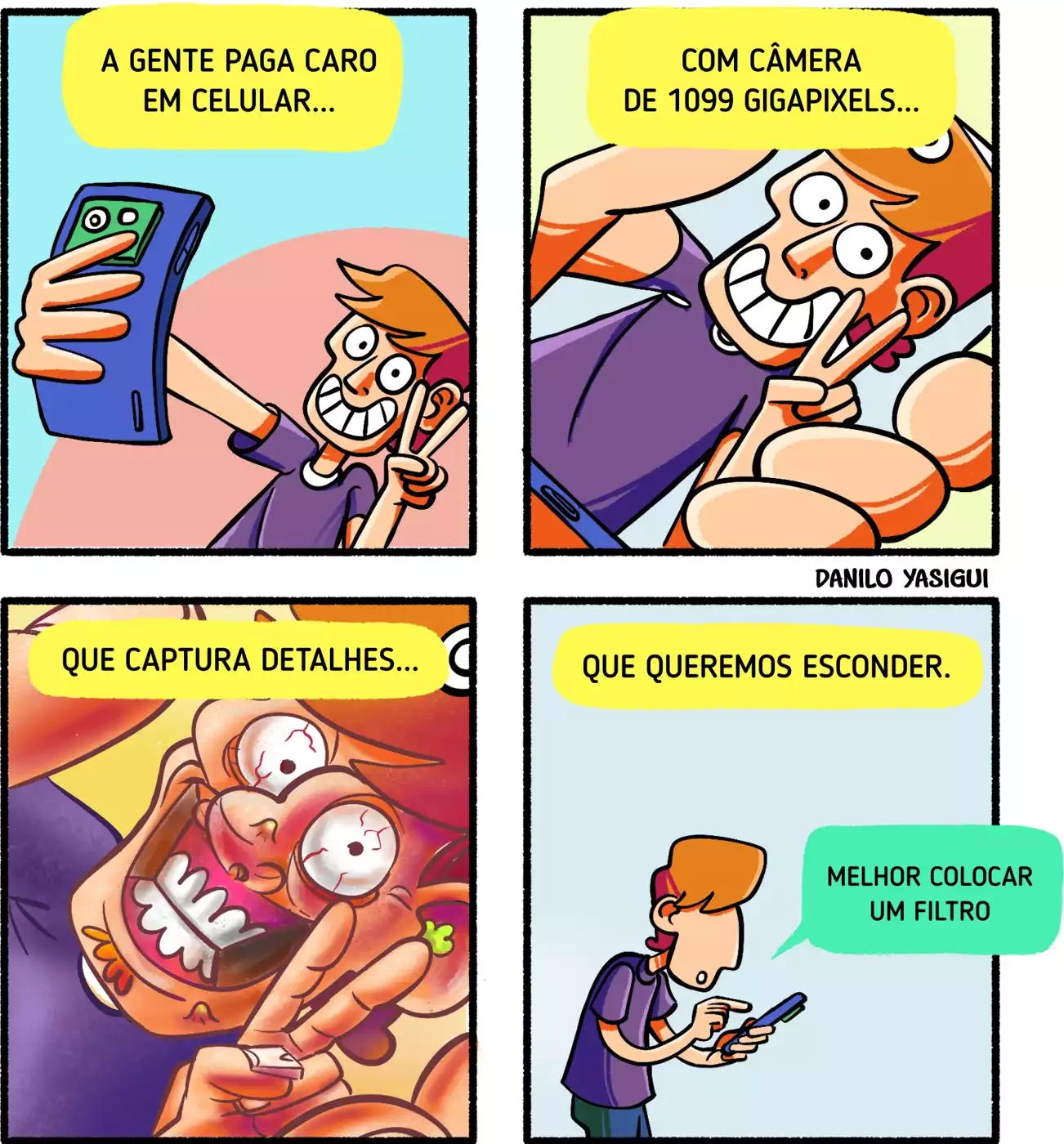 A tirinha em quatro quadros mostra um personagem fazendo selfie com um celular. No primeiro quadro, ele segura o aparelho e sorri, com a legenda: “A gente paga caro em celular...”. No segundo, faz pose de paz e amor para a câmera, acompanhado do texto: “Com câmera de 1099 gigapixels...”. No terceiro, a imagem é um close extremamente detalhado e exagerado de seu rosto, mostrando poros, marcas e imperfeições de forma cômica, com a frase: “Que captura detalhes...”. No quarto quadro, o personagem olha para o celular com expressão preocupada e pensa: “Melhor colocar um filtro”, enquanto a legenda diz: “Que queremos esconder.”