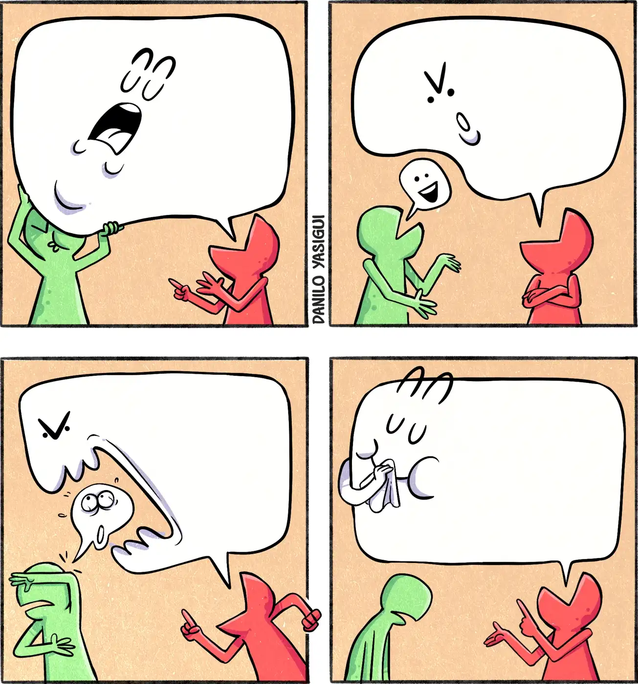 Na tirinha, dois personagens, um vermelho e um verde, conversam. No primeiro quadro, o personagem vermelho domina a cena com um enorme balão de fala que ocupa quase todo o espaço, com boca aberta e expressão falante, enquanto o personagem verde segura o balão e parece sem espaço para se expressar. No segundo quadro, o verde tenta falar, mas seu balão de fala é pequeno e tímido diante do balão gigante do vermelho, que se mostra surpreso e intimidado. No terceiro quadro, o balão de fala do vermelho se torna monstruoso e engole o balãozinho frágil do verde, deixando-o sem palavras. No quarto quadro, o balão do vermelho aparece satisfeito, limpando a boca com um lenço, enquanto o personagem verde está cabisbaixo e derrotado ao lado.