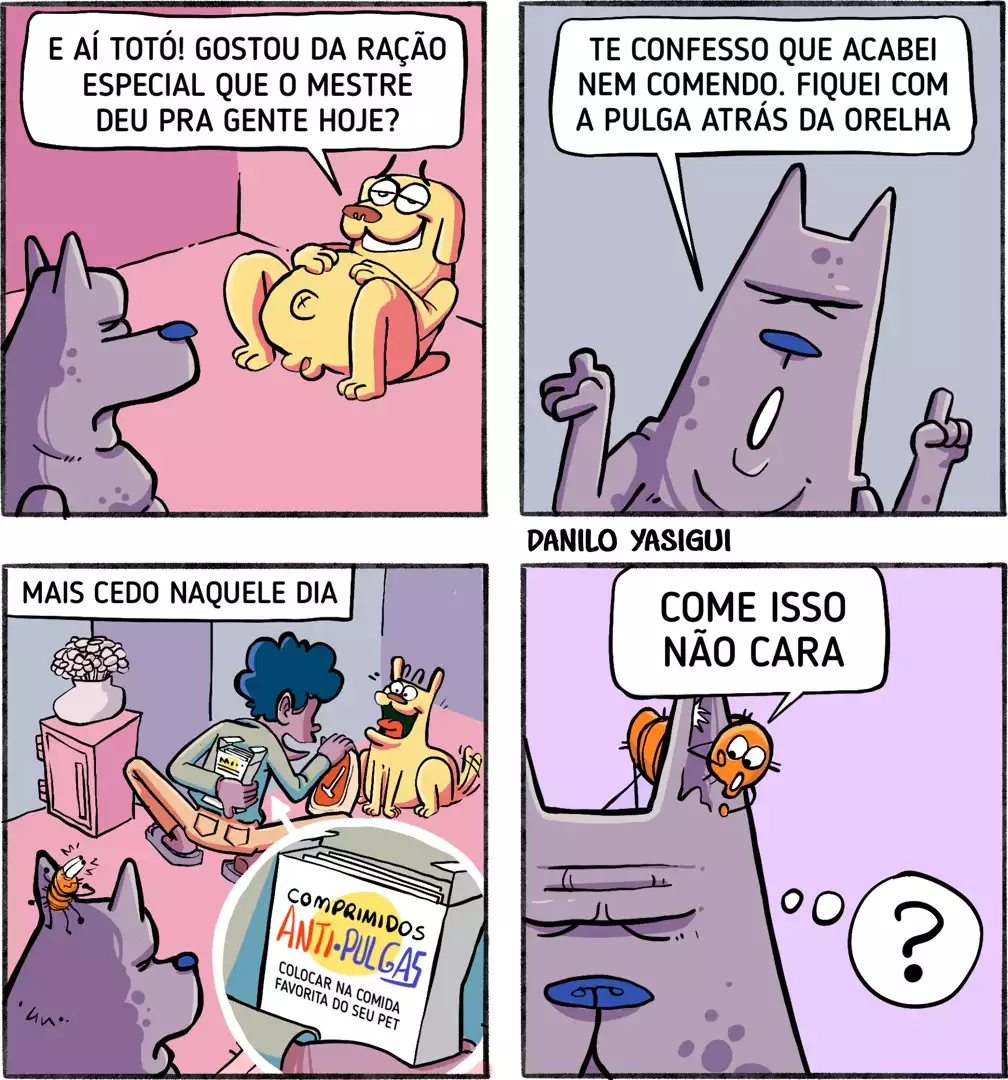 O ChatGPT disse: A tirinha em quatro quadros mostra um cachorro bege e um gato roxo conversando. No primeiro quadro, o cachorro pergunta: “E aí Totó! Gostou da ração especial que o mestre deu pra gente hoje?”. No segundo, o gato responde: “Te confesso que acabei nem comendo. Fiquei com a pulga atrás da orelha.”. O terceiro quadro, com a legenda “Mais cedo naquele dia”, mostra o dono colocando comida para o cachorro, enquanto uma embalagem com a inscrição “Comprimidos anti-pulgas — colocar na comida favorita do seu pet” aparece em destaque. No quarto quadro, uma pulga sentada atrás da orelha do gato fala: “Come isso não, cara”, enquanto o gato olha confuso com um ponto de interrogação acima da cabeça.