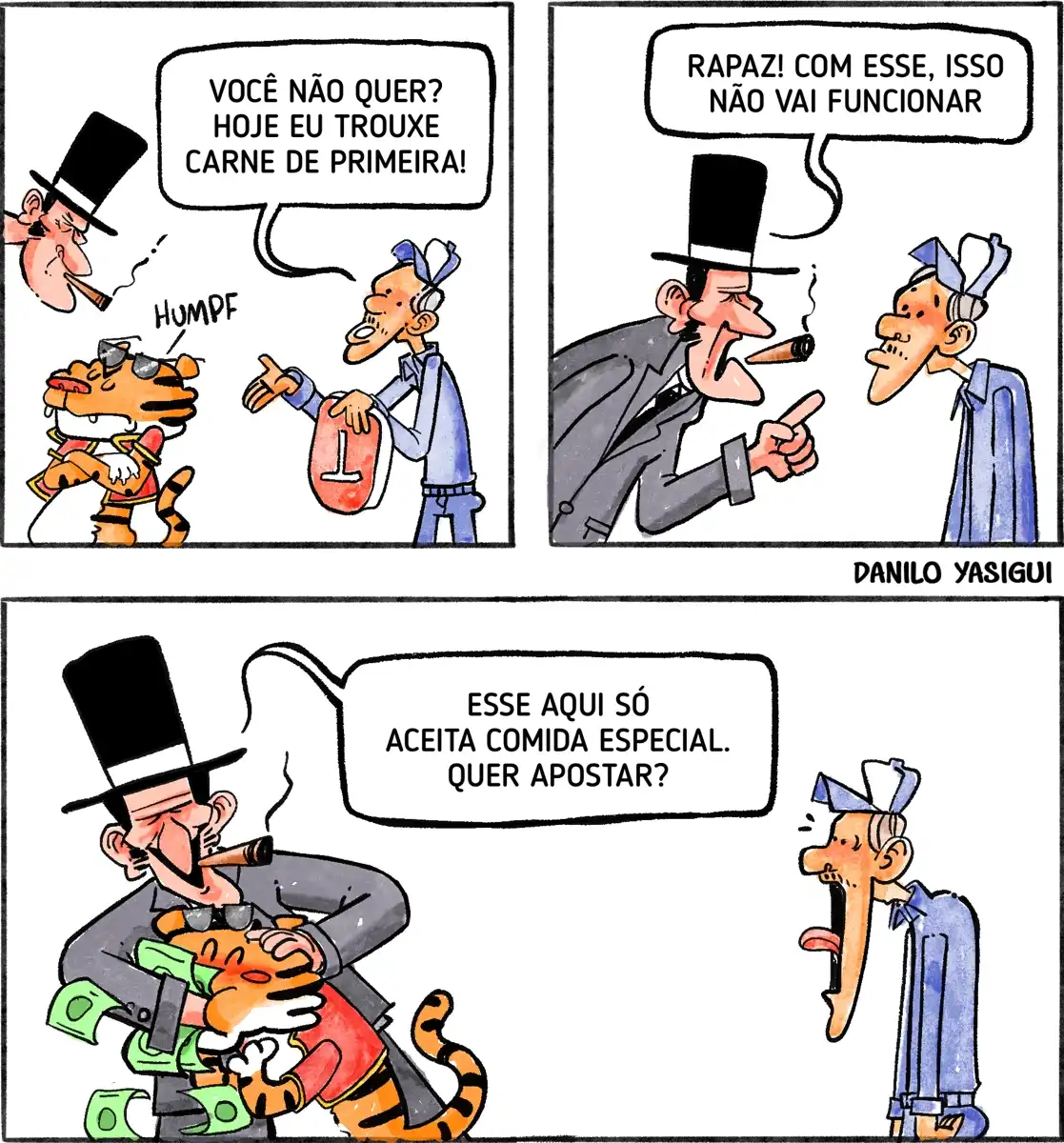 Em uma tirinha, um homem de cartola e charuto tenta alimentar um tigre vestido com roupas de preso. Um funcionário oferece um saco de carne dizendo: 'Você não quer? Hoje eu trouxe carne de primeira!'. O tigre rejeita a comida. No quadro seguinte, o homem de cartola responde ao funcionário: 'Rapaz! Com esse, isso não vai funcionar'. No último quadro, o homem segura o tigre e o alimenta com maços de dinheiro, dizendo: 'Esse aqui só aceita comida especial. Quer apostar?'. O funcionário olha espantado. A tirinha ironiza como certos sistemas ou figuras só funcionam mediante corrupção ou suborno.