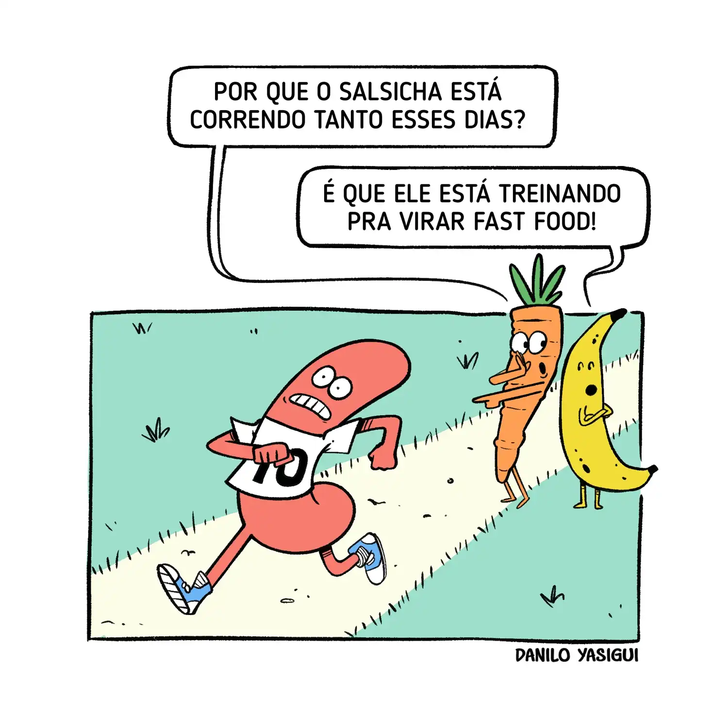 Cartum mostra uma salsicha com pernas, braços e tênis correndo em uma pista de corrida, usando um número de competidor. Ao lado, uma cenoura e uma banana observam. A cenoura diz: 'É que ele está treinando pra virar fast food!', respondendo à pergunta de por que a salsicha anda correndo tanto.