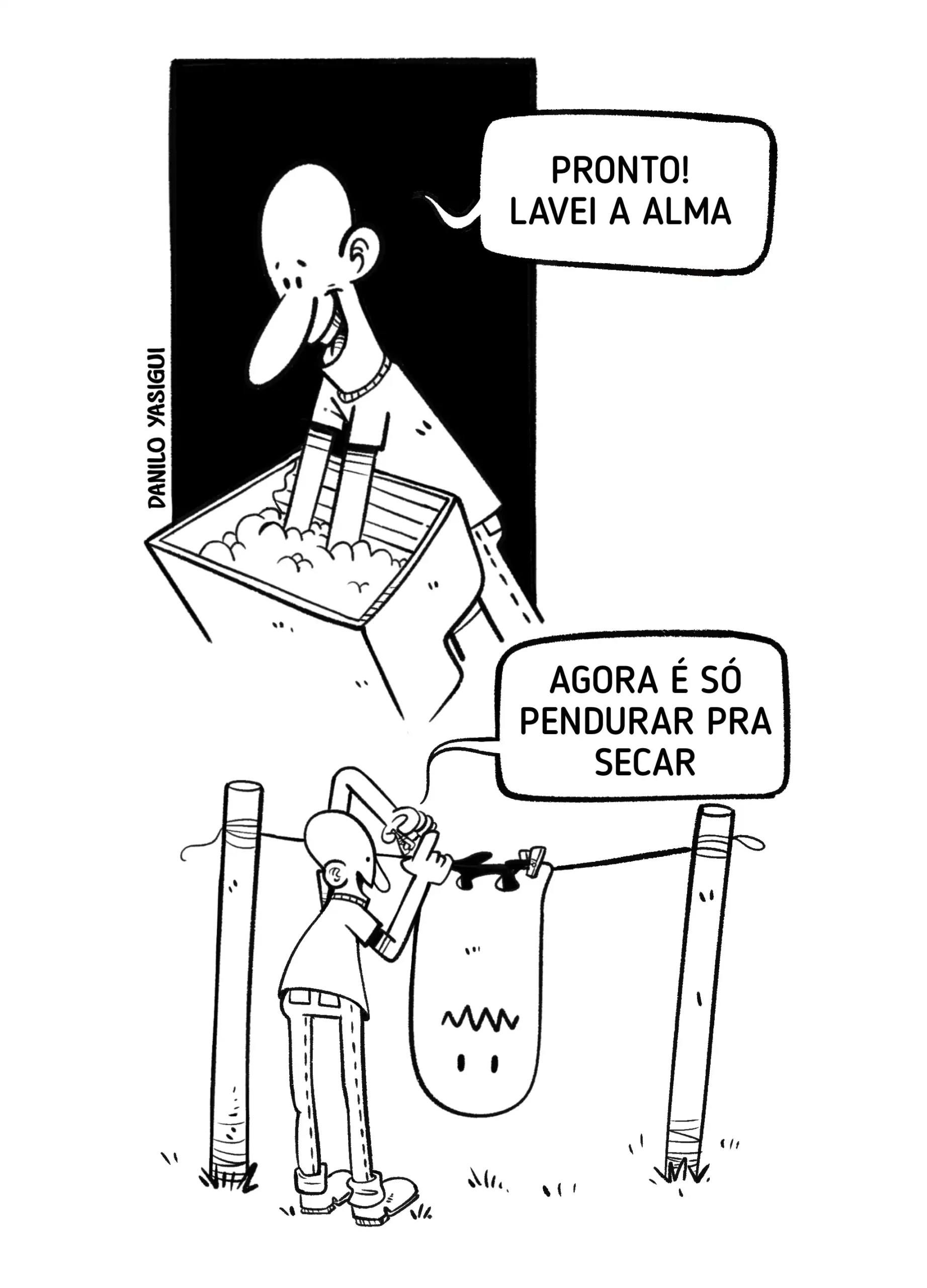 Tirinha em preto e branco mostra um homem sorridente lavando algo em um tanque cheio de espuma, enquanto diz: 'Pronto! Lavei a alma'. Na cena seguinte, ele estende no varal uma grande figura em forma de saco com rosto desenhado, representando a própria alma, e comenta: 'Agora é só pendurar pra secar'.
