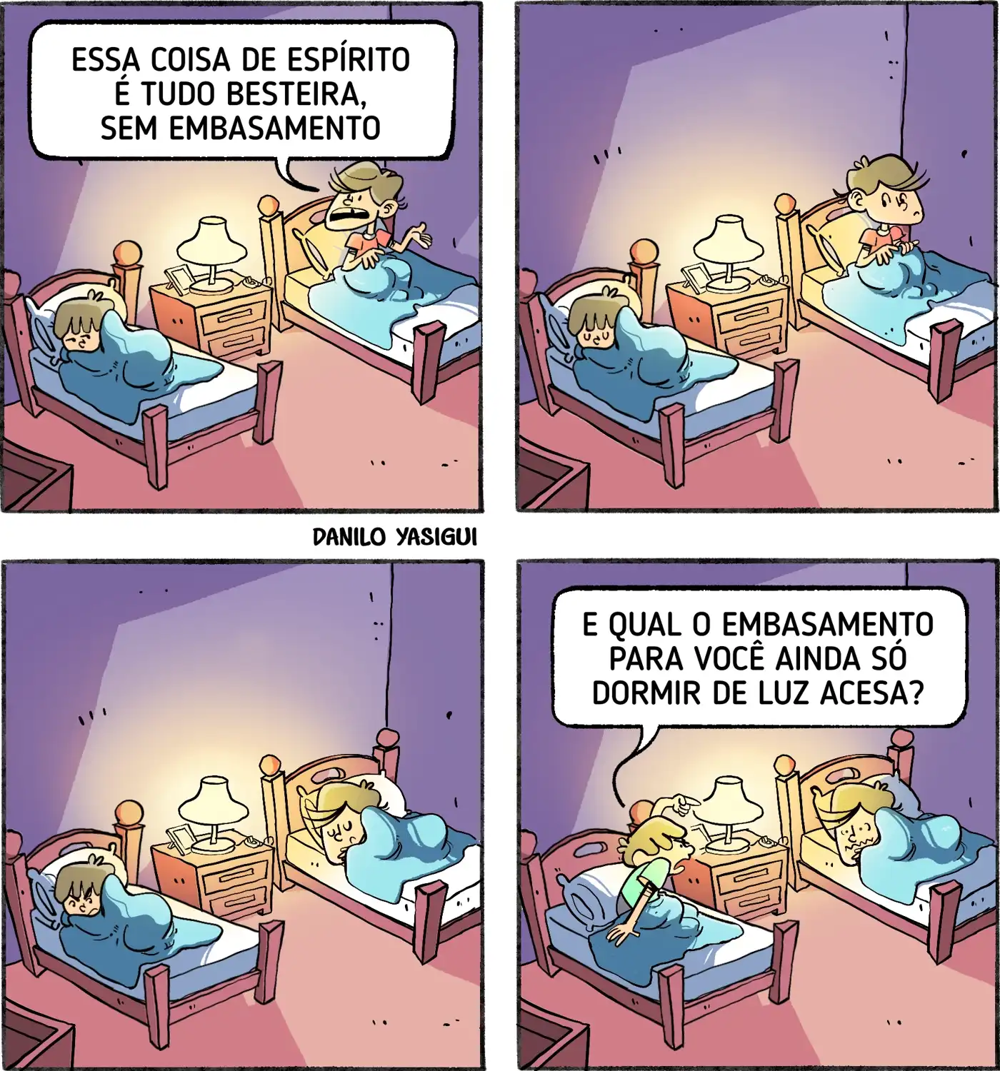 Dois irmãos estão em um quarto, a luz do abajur está acesa. Ambos estão deitados em suas respectivas camas. Um dos irmãos fala: "Essa coisa de espírito é tudo besteira, sem embasamento." Mas nenhuma resposta é obtida da parte do outro irmão, que apenas ignora, fecha os olhos e tenta dormir. Vendo que não obteve nenhuma resposta, o irmão que havia comentado também se põe a dormir. Então, o irmão que ficou calado, incomodado, diz: "E qual o embasamento para você ainda só dormir de luz acesa?