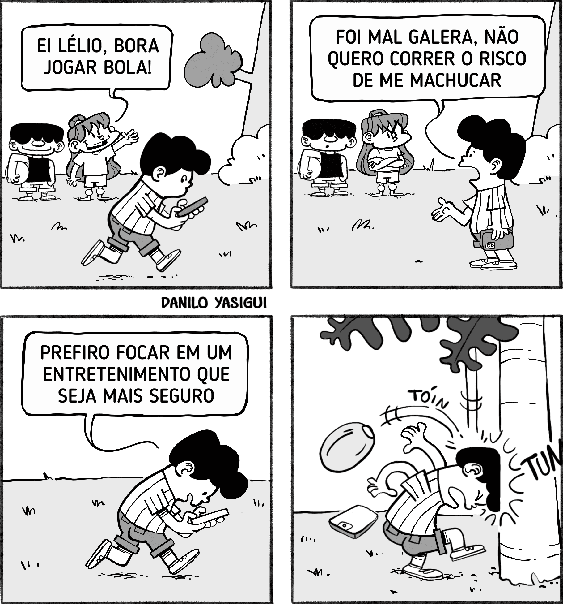 Tirinha em quatro quadros. Três crianças chamam Lélio para jogar bola, mas ele recusa dizendo que não quer se machucar. Ele prefere ficar no celular, achando mais seguro. No final, distraído, bate a cabeça em uma árvore enquanto olha para a tela. A ironia é que ele se machuca justamente com a "diversão segura"