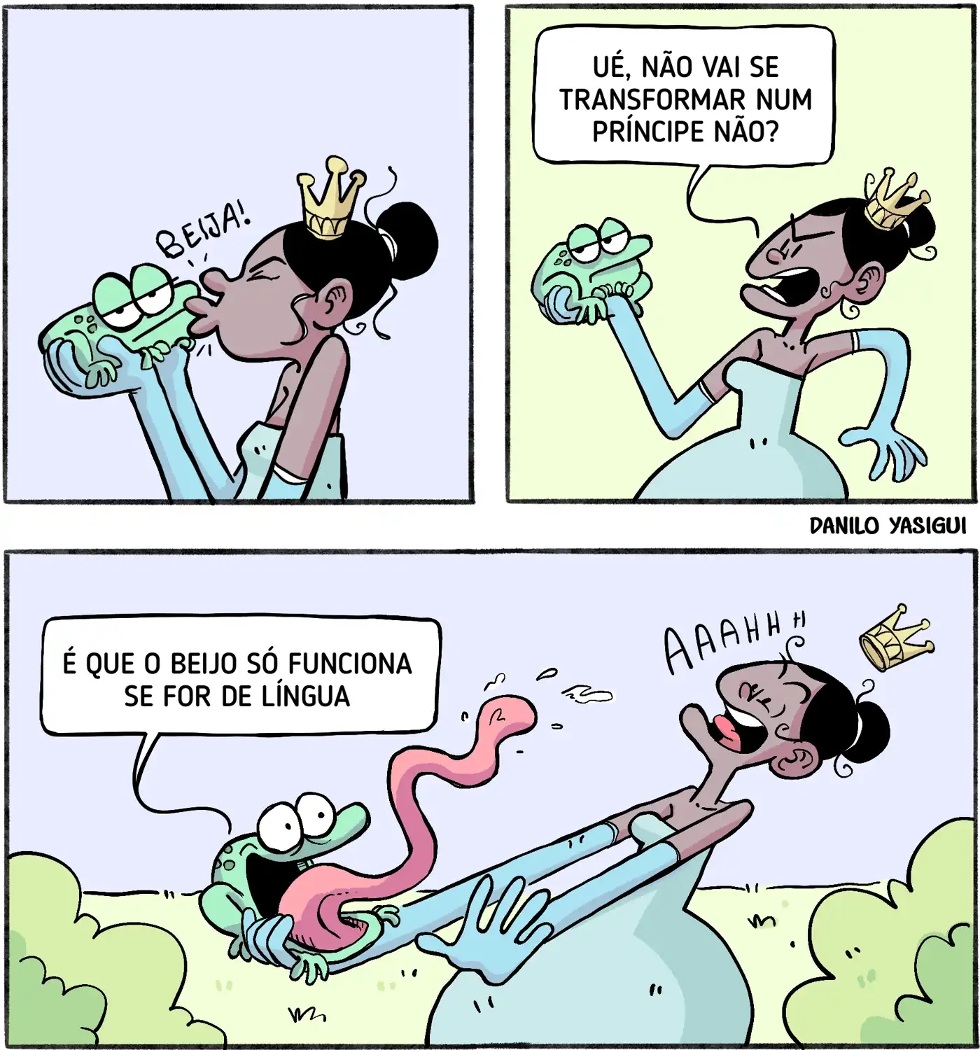 Uma princesa com coroa segura um sapo e tenta beijá-lo, dizendo "Beija!". Depois reclama: "Ué, não vai se transformar num príncipe não?". No último quadro, o sapo responde: "É que o beijo só funciona se for de língua", e solta uma língua enorme, enrolando a princesa, que grita assustada enquanto sua coroa cai.