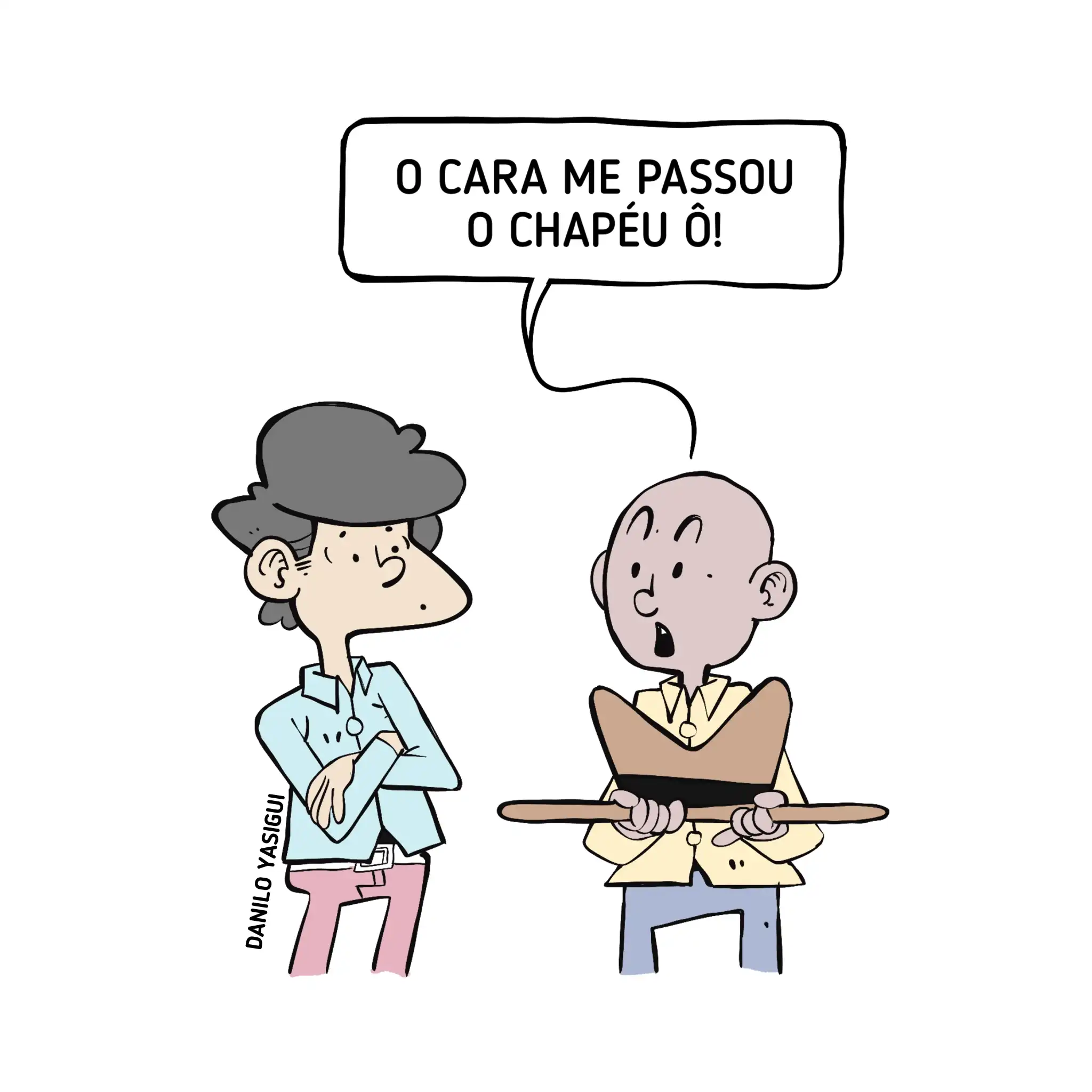 Cartum com dois personagens conversando. Um deles segura um chapéu e diz, surpreso: “O cara me passou o chapéu ô!”. O outro observa com os braços cruzados. A cena faz um trocadilho visual com a expressão popular “passar o chapéu”.