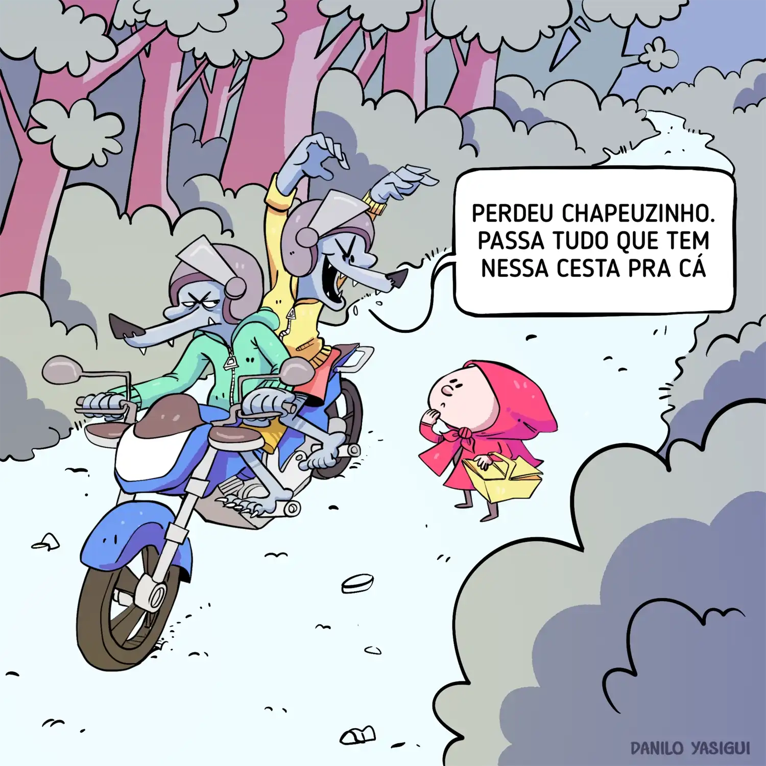 Cartum em estilo colorido e cômico. Dois lobos antropomórficos estão em uma moto, usando capacetes e jaquetas. Eles abordam a Chapeuzinho Vermelho no meio da floresta. Um dos lobos, com expressão ameaçadora, diz: "Perdeu Chapeuzinho. Passa tudo que tem nessa cesta pra cá." A Chapeuzinho olha para eles com expressão desconfiada, segurando firme sua cesta.