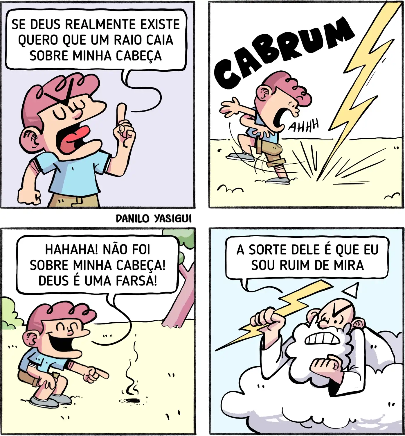 Homem desafia Deus pedindo que um raio caia sobre sua cabeça. Um raio cai perto, mas não o acerta. Ele ri dizendo que Deus é uma farsa. Deus, nas nuvens, responde que só errou porque é ruim de mira.