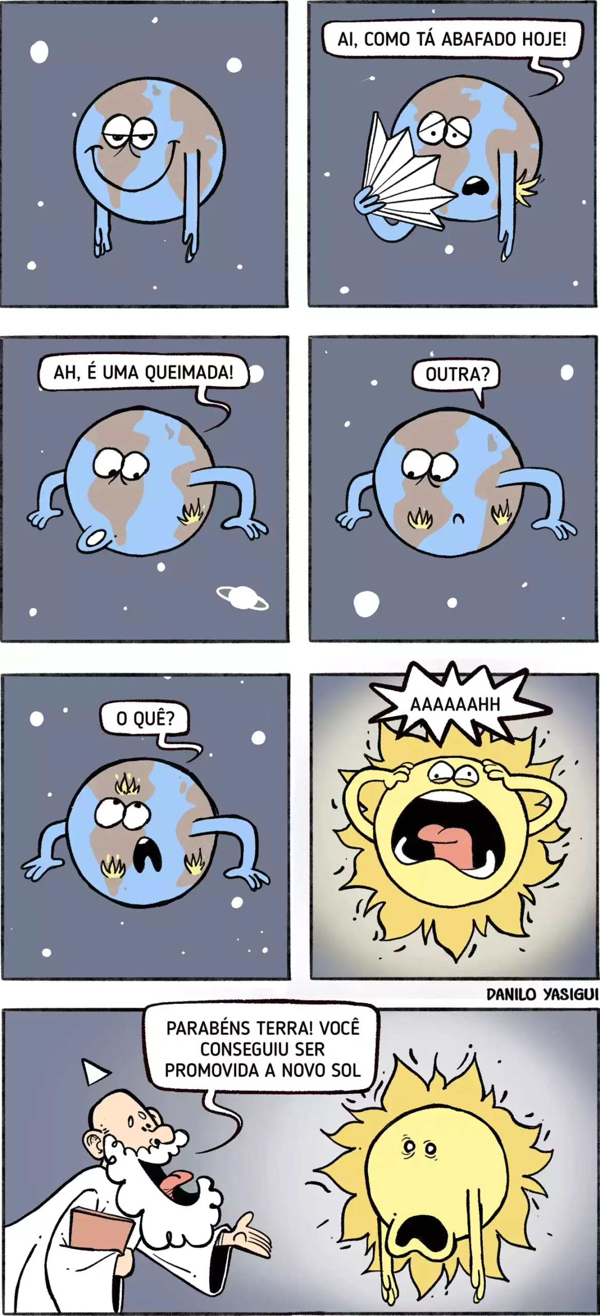 Tirinha colorida em sete quadros mostra o planeta Terra sentindo calor e se abanando, até perceber queimadas surgindo em sua superfície. Primeiro aparece uma, depois outra, e em seguida várias, deixando a Terra assustada. O planeta começa a se incendiar por completo, grita e se transforma em um novo sol. No último quadro, uma figura com aparência de Deus, de barba longa e túnica, anuncia: “Parabéns Terra! Você conseguiu ser promovida a novo Sol”.
