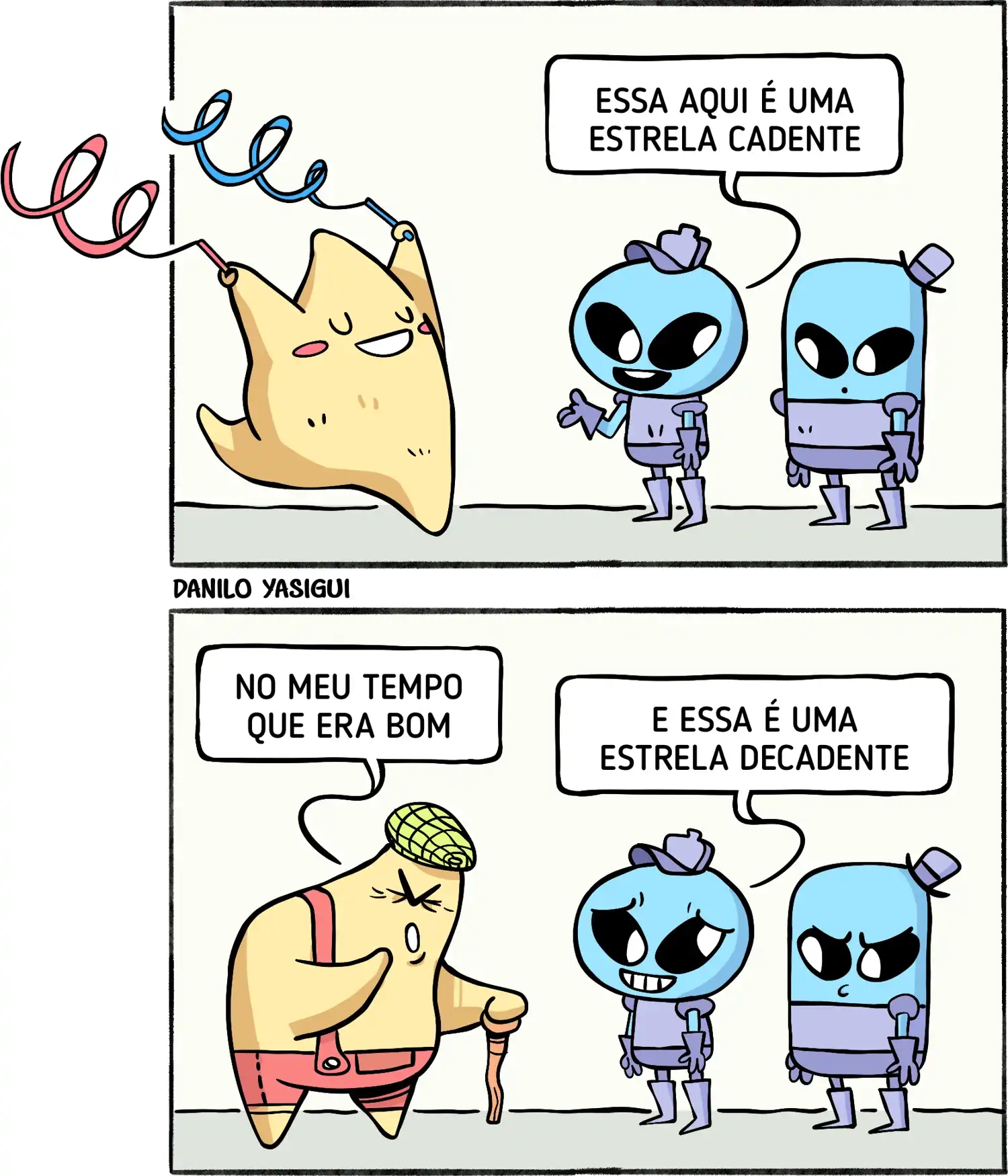 Tirinha em dois quadros. No primeiro, uma estrela feliz pula com serpentinas, enquanto dois alienígenas a observam; um deles comenta: 'Essa aqui é uma estrela cadente'. No segundo quadro, aparece uma estrela idosa, usando boina, suspensório e apoiada em uma bengala, dizendo: 'No meu tempo que era bom'. Um dos alienígenas responde: 'E essa é uma estrela decadente'.