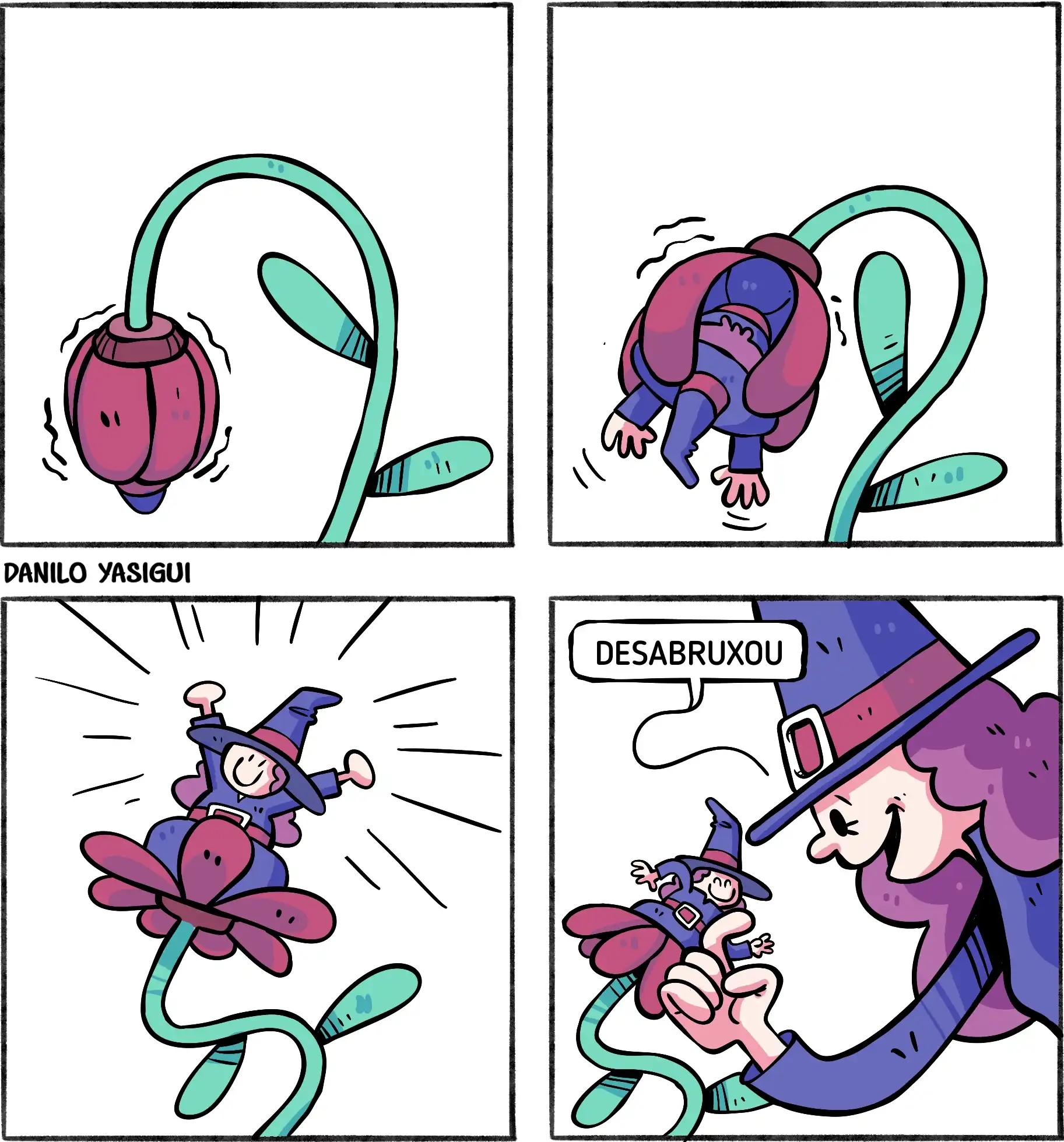Quadrinho colorido em quatro cenas, no estilo cartum. No primeiro quadro, há um botão de flor fechado, com caule verde curvado e duas folhas, tremendo como se estivesse prestes a se abrir. No segundo quadro, a flor começa a se abrir e revela que há uma pequena bruxinha presa dentro do botão, com o corpo ainda parcialmente envolto pelas pétalas. No terceiro quadro, a flor finalmente se abre totalmente e a bruxinha surge sorridente e de braços levantados, sentada no centro da flor, feliz por ter se “desabrochado”. No quarto quadro, aparece uma bruxa maior, olhando animada para a bruxinha recém-nascida, segurando-a com carinho pelas mãos da pequena flor. A bruxa grande diz: “DESABRUXOU”. No canto inferior esquerdo da tira está escrito "Danilo Yasigui", autoria da obra.