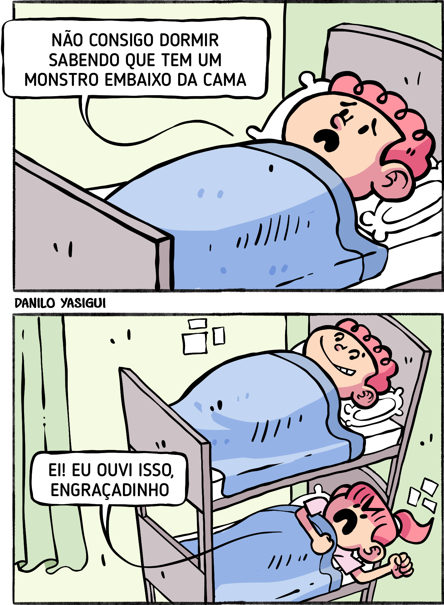 Tirinha em dois quadros mostrando uma criança com cabelo rosa deitada na cama de cima de um beliche, com expressão de medo. No primeiro quadro, ela diz: “Não consigo dormir sabendo que tem um monstro embaixo da cama”. No segundo quadro, a mesma criança aparece sorrindo e olhando para baixo, onde há outra criança de cabelo rosa na cama de baixo, que responde assustada e indignada: “Ei! Eu ouvi isso, engraçadinho”.