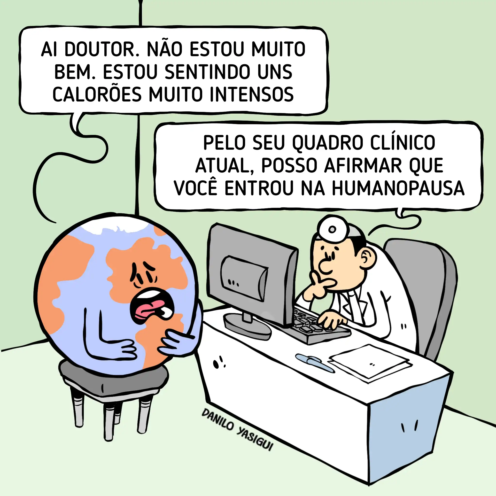 Cartum mostra o planeta Terra sentado como paciente em um consultório médico, suando e com expressão de mal-estar. Ele diz: “Ai doutor, não estou muito bem. Estou sentindo uns calorões muito intensos”. Do outro lado da mesa, um médico olha para o computador e responde: “Pelo seu quadro clínico atual, posso afirmar que você entrou na humanopausa”. Cena em tom de humor, associando o aquecimento global à menopausa humana.