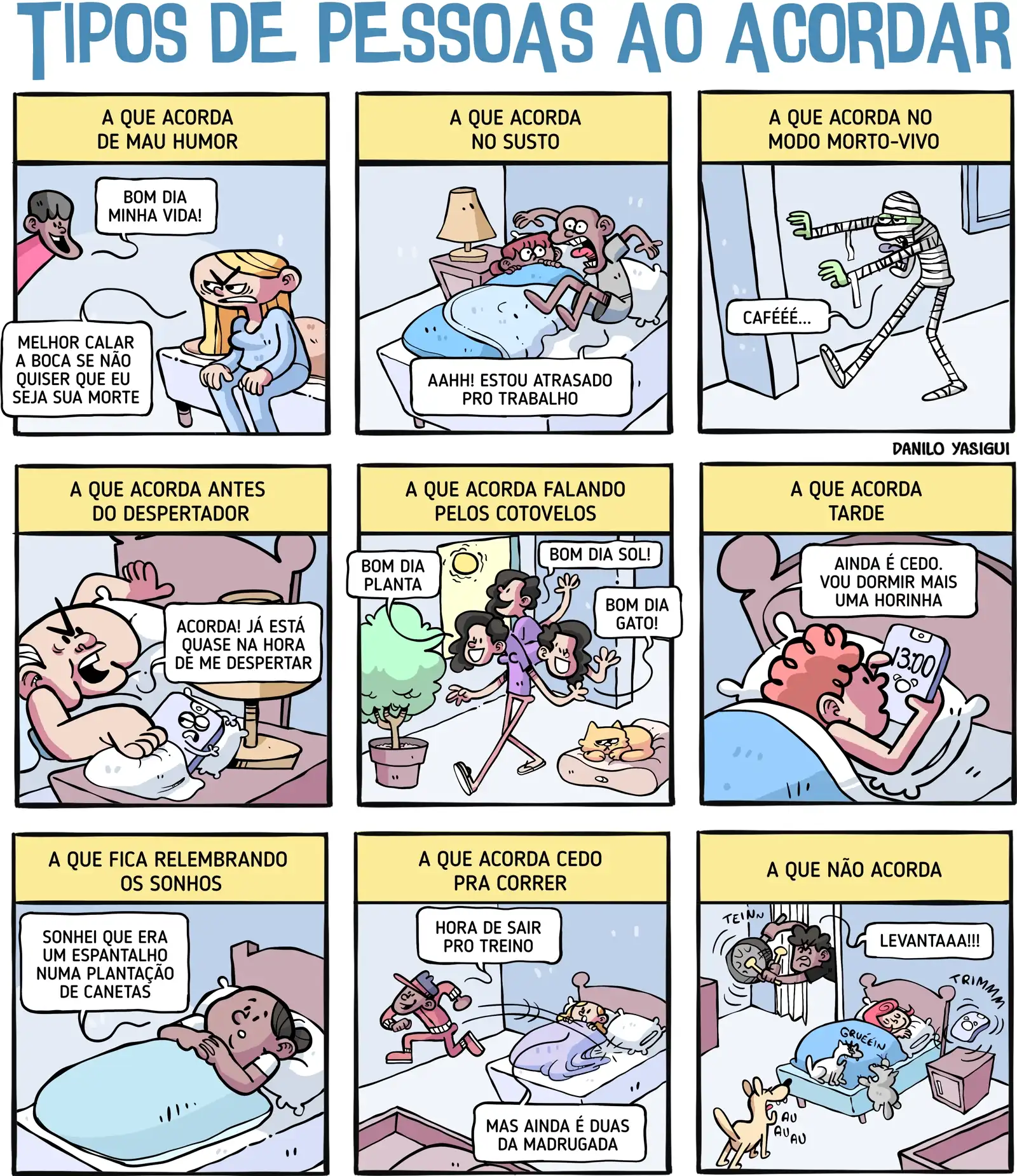 Tirinha em grade 3x3 com o título “Tipos de pessoas ao acordar”. Cada quadro mostra um tipo diferente de despertar: 1) “A que acorda de mau humor”, uma mulher sentada na cama, irritada, respondendo com grosseria a um “bom dia”. 2) “A que acorda no susto”, uma pessoa pulando da cama assustada ao perceber que está atrasada para o trabalho. 3) “A que acorda no modo morto-vivo”, uma figura estilo zumbi andando lentamente e pedindo café. 4) “A que acorda antes do despertador”, alguém dormindo enquanto reclama que ainda não é hora de acordar. 5) “A que acorda falando pelos cotovelos”, uma pessoa animada dando bom dia para a planta, o sol e o gato. 6) “A que acorda tarde”, alguém na cama olhando o relógio e dizendo que ainda é cedo para levantar. 7) “A que fica relembrando os sonhos”, uma pessoa deitada contando um sonho estranho. 8) “A que acorda cedo pra correr”, uma pessoa já saindo para treinar enquanto a outra ainda dorme e reclama do horário. 9) “A que não acorda”, alguém dormindo profundamente enquanto despertador, pessoas e animais tentam acordá-la sem sucesso.