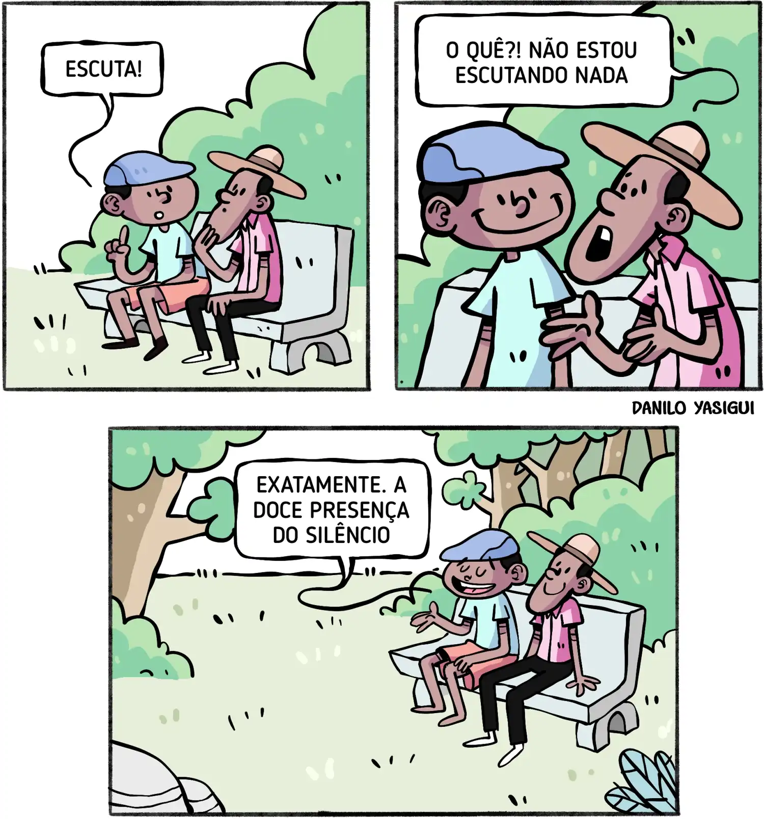 Tira em três quadros ambientada em um parque arborizado. Em um banco, dois homens sentam lado a lado. No primeiro quadro, o homem da esquerda, usando boné azul e camiseta clara, levanta o dedo e diz “Escuta!”. O homem da direita, de chapéu e camisa rosa, se inclina para ouvir. No segundo quadro, em close, o homem do chapéu responde com expressão confusa: “O quê?! Não estou escutando nada”. No terceiro quadro, a câmera se afasta mostrando o parque silencioso; o homem do boné sorri e explica: “Exatamente. A doce presença do silêncio”. Ambos parecem tranquilos, sentados em meio à natureza.