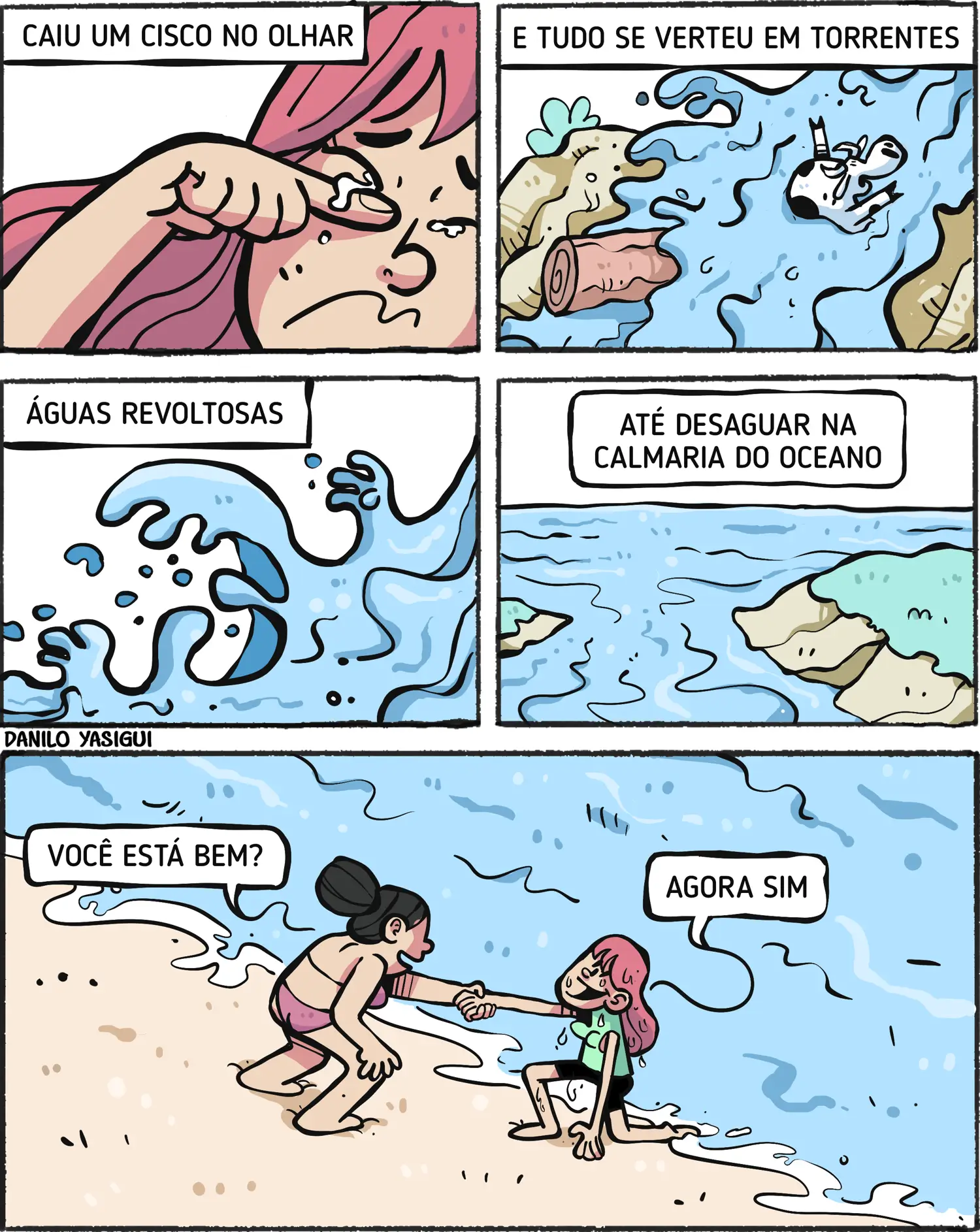 Tirinha ambientada na praia. Uma garota de cabelo rosa está com o olho lacrimejando e esfrega o rosto. Em seguida, aparecem quadros com água correndo como um rio, com ondas e respingos. A água segue turbulenta e depois se abre até chegar a um mar calmo entre pedras. No último quadro, uma amiga ajuda a garota de cabelo rosa a se levantar na beira da água. A garota está molhada e sendo puxada pela mão enquanto sai do mar.