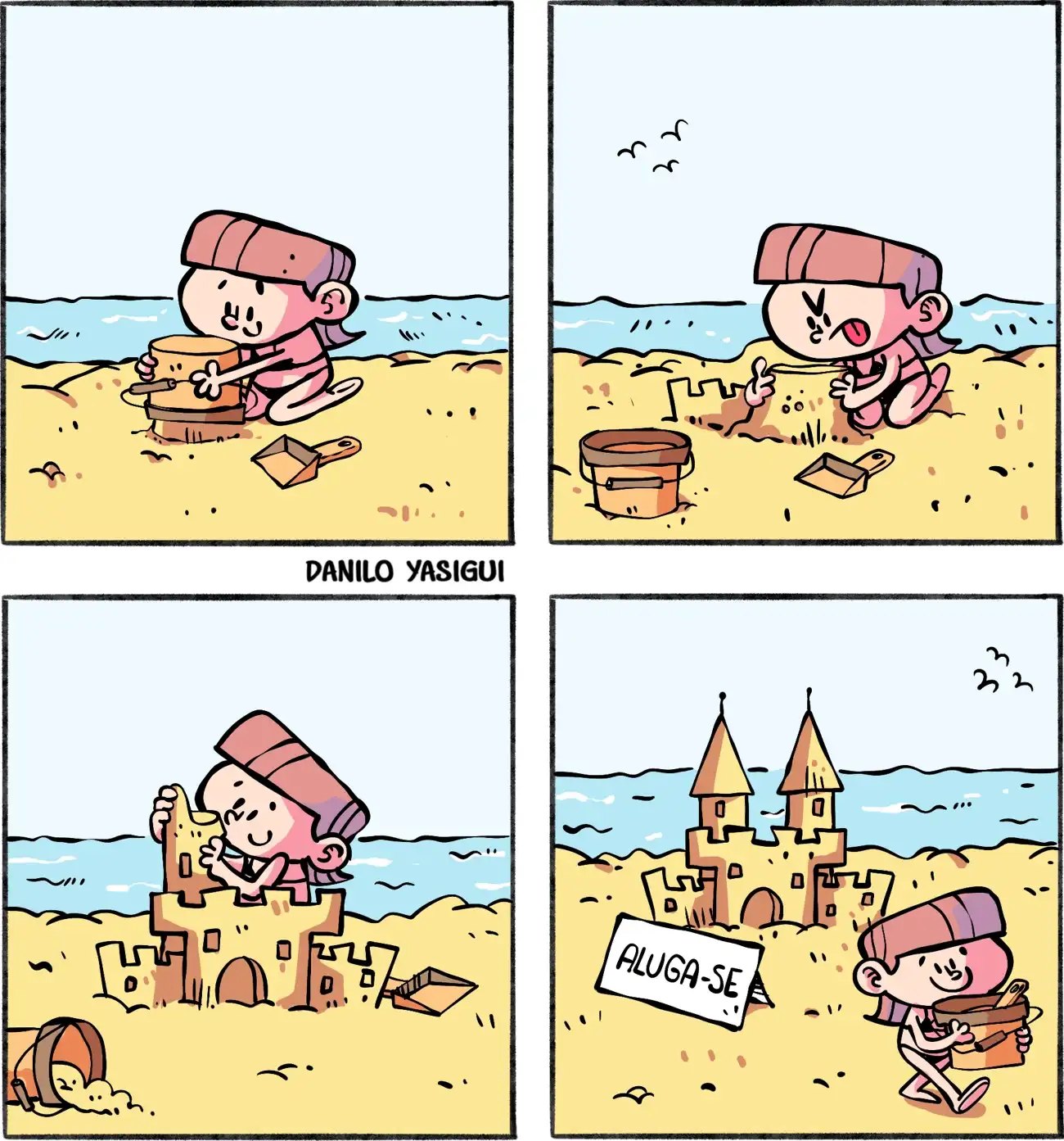 Tirinha em quatro quadros na praia, com o mar e alguns pássaros ao fundo: uma menininha de cabelo castanho, liso e cortado reto, está sentada na areia usando um balde e uma pá para moldar um castelo; ela cava e modela com expressão concentrada e divertida até que o castelo fica grande, com torres e porta, e ela coloca a última parte no topo, sorrindo satisfeita; no final, surge uma placa escrita “ALUGA-SE” diante do castelo enquanto ela vai embora carregando o balde, deixando a construção pronta na areia.