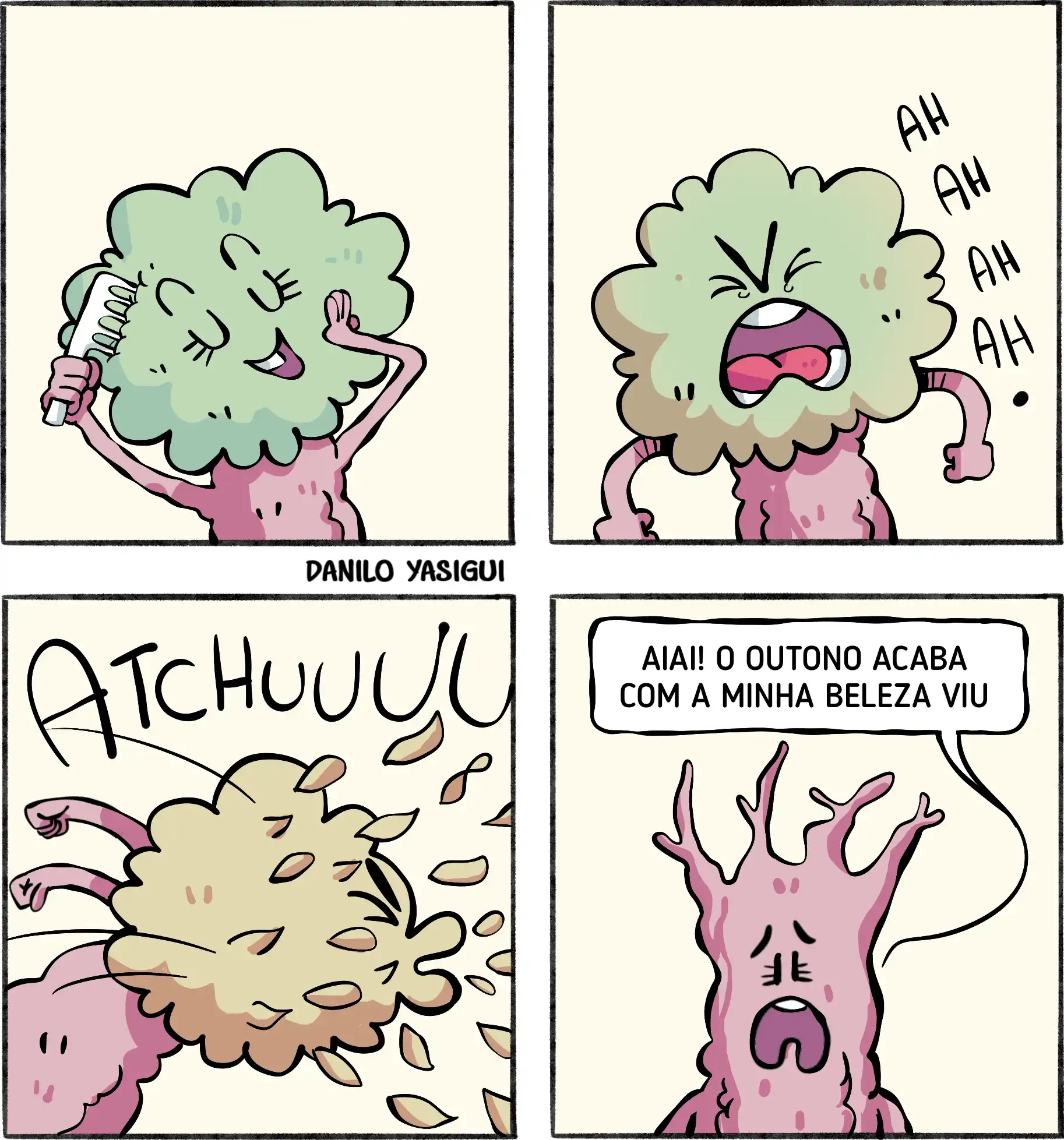 Tirinha em quatro quadros com uma árvore personagem. No primeiro quadro, ela penteia a copa sorrindo. No segundo, faz expressão de esforço e grita ‘Ah ah ah ah’. No terceiro, espirra forte com o som ‘Atchuuu’, fazendo várias folhas voarem. No quarto, aparece sem folhas e diz: ‘Aiai! O outono acaba com a minha beleza viu’.