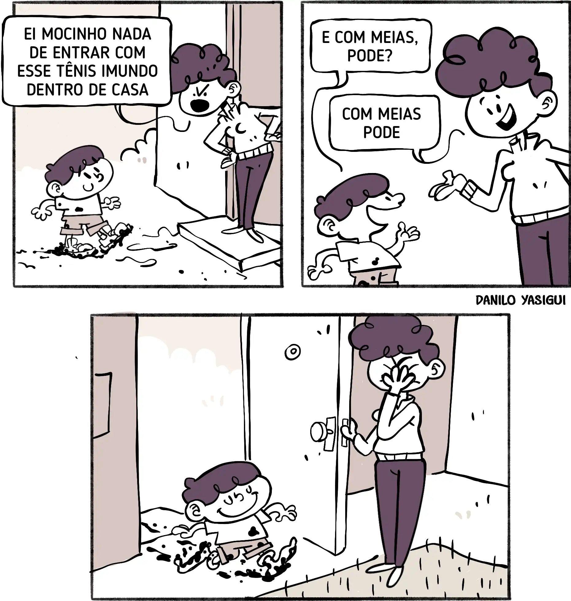 Tira em três quadros, em estilo cartum e tons de roxo, mostrando uma criança chegando em casa com os pés cobertos de lama. No primeiro quadro, uma mulher na porta diz: “Ei mocinho nada de entrar com esse tênis imundo dentro de casa”. No segundo, a criança pergunta sorrindo: “E com meias, pode?”, e a mulher responde: “Com meias pode”. No último quadro, a criança entra deslizando pelo chão de meias completamente enlameadas, deixando um rastro de sujeira pela casa, enquanto a mulher cobre o rosto com a mão, arrependida. Assinatura “Danilo Yasigui” no canto.