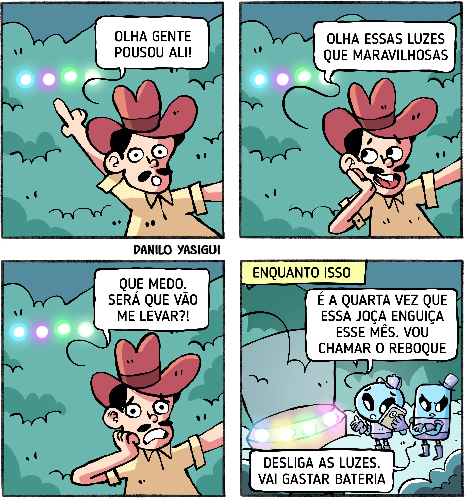Homem usando chapéu de cowboy vê luzes coloridas brilhando na mata durante a noite. Primeiro, ele aponta para as luzes e acredita que alguém pousou ali. Depois, admira o espetáculo luminoso, mas logo fica assustado, imaginando que pode ser levado por alienígenas. No último quadro, a cena revela dois extraterrestres ao lado de uma nave quebrada. Um deles comenta que a nave enguiçou pela quarta vez no mês e que vai chamar o reboque, enquanto o outro pede para apagar as luzes para economizar bateria