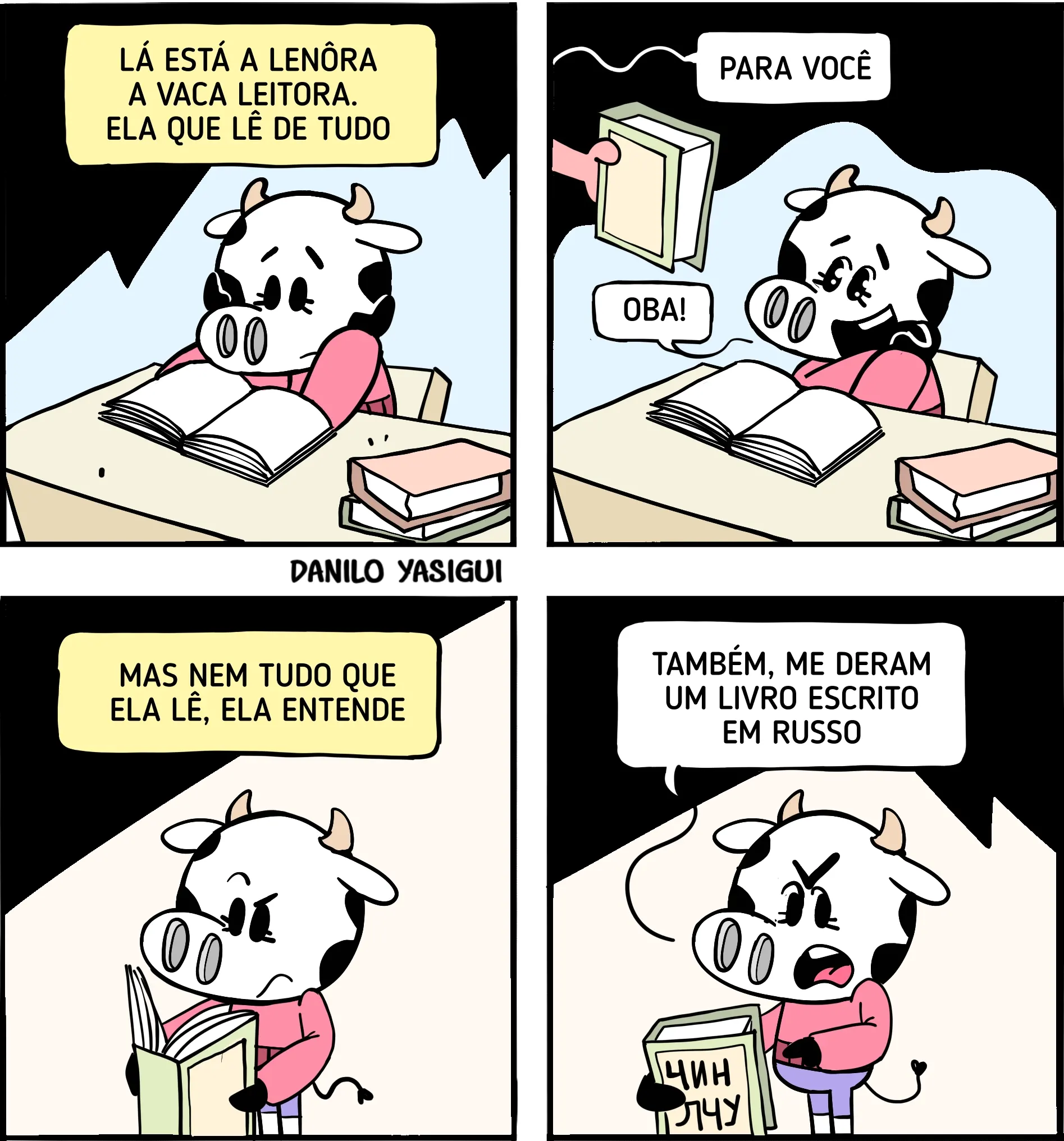 Tirinha em quatro quadros com Lenôra, uma vaca leitora, sentada à mesa lendo um livro. No primeiro quadro, o texto diz: “Lá está a Lenôra, a vaca leitora. Ela que lê de tudo”. No segundo, alguém entrega a ela um livro e diz “Para você”, enquanto Lenôra comemora: “Oba!”. No terceiro, o texto afirma: “Mas nem tudo que ela lê, ela entende”, mostrando Lenôra confusa diante de um livro. No quarto, Lenôra segura um livro escrito em russo e diz: “Também, me deram um livro escrito em russo”.