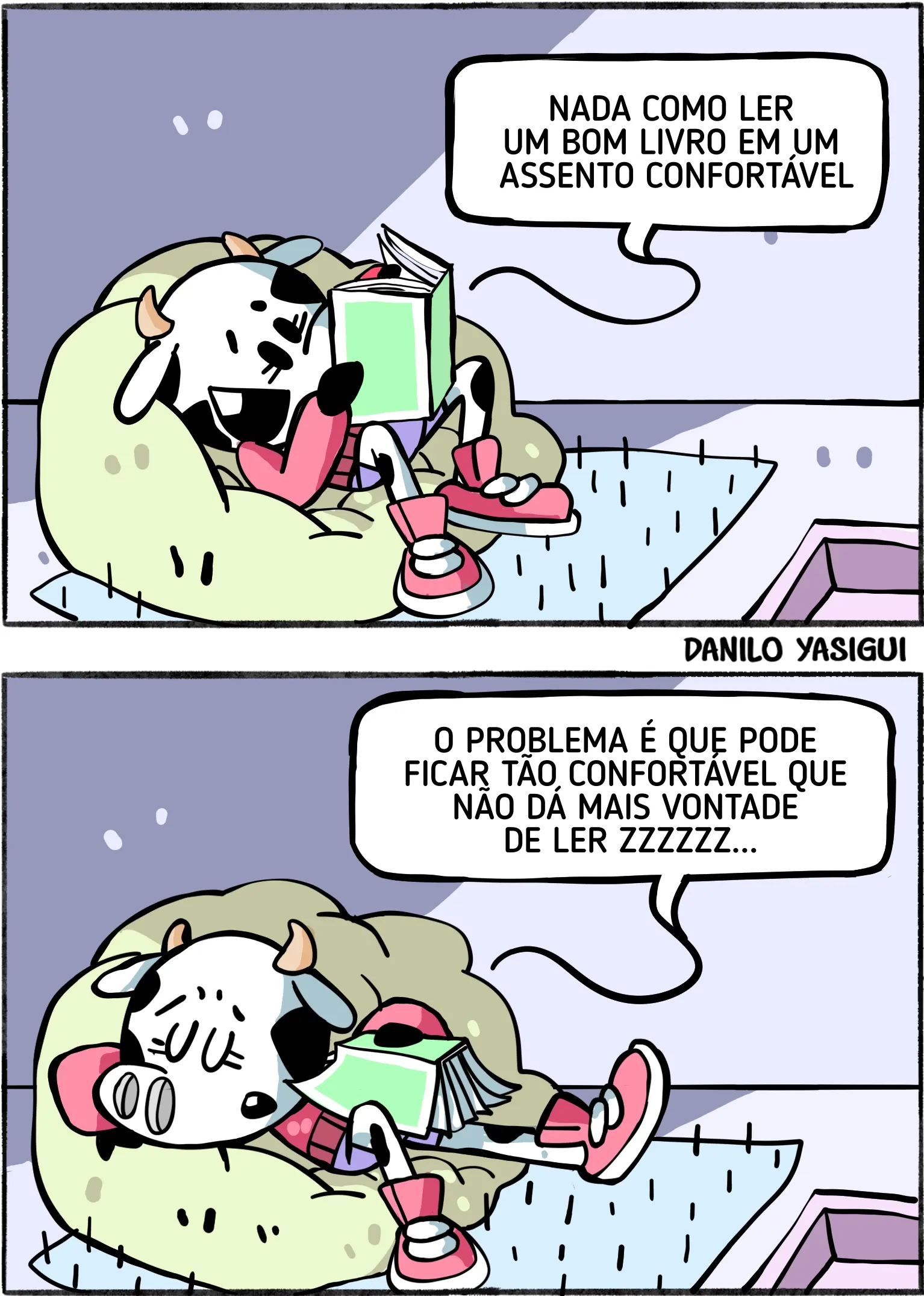 Tirinha em dois quadros mostrando uma vaca lendo um livro em uma poltrona confortável. No primeiro quadro, ela está relaxada, com o livro aberto nas mãos, e diz: “Nada como ler um bom livro em um assento confortável.” No segundo quadro, ela aparece adormecida na mesma poltrona, com o livro sobre o corpo, enquanto diz: “O problema é que pode ficar tão confortável que não dá mais vontade de ler ZZZZZZ...”